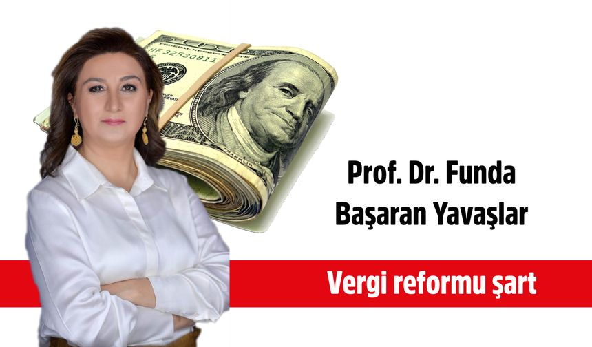 Prof. Dr. Funda Başaran Yavaşlar’dan yeni ekonomi yönetimine çağrı  Vergi reformu şart
