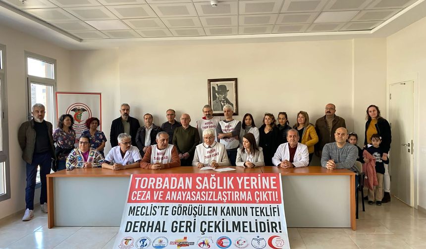 Mersin'de Sağlık Örgütleri, "Torbadan Sağlık Yerine Ceza ve Anayasasızlaştırma Çıktı!" dedi.