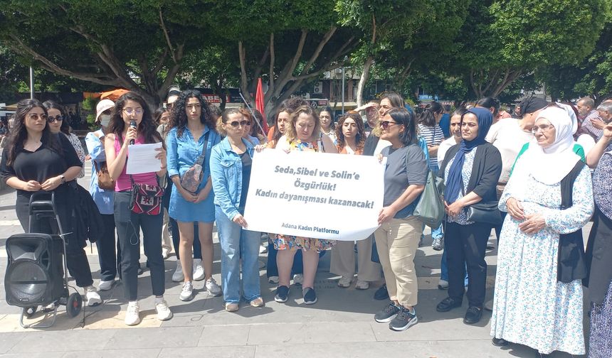 Adana Kadın Platformu; Seda, Sibel ve Solin'e Özgürlük