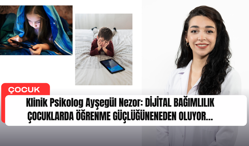 Klinik Psikolog Ayşegül Nezor: “Önce Çocukların Ekrana Alışmasına Aracı Oluyor,Sonra Doğurduğu Sorunlara Çare Arıyoruz”