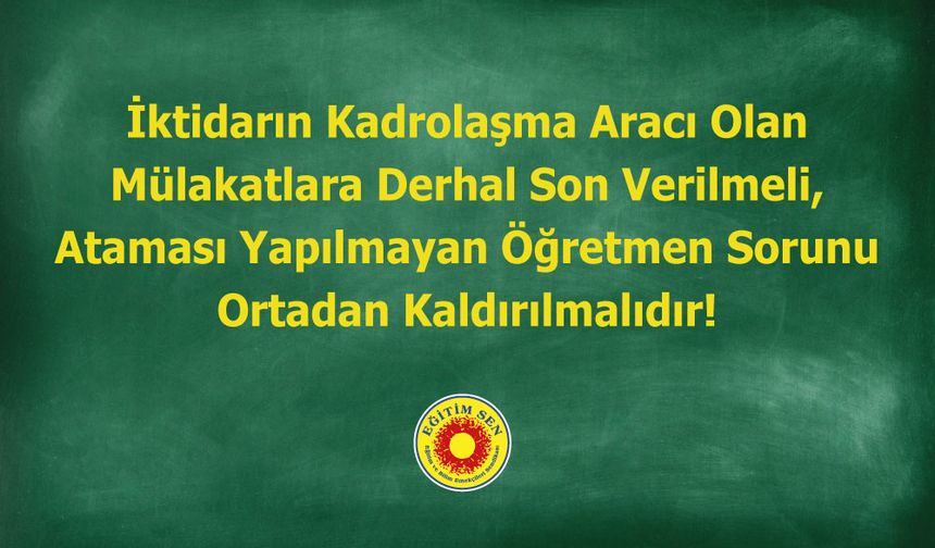 Eğitim Sen; Ataması Yapılmayan Öğretmen Sorunu Ortadan Kaldırılmalıdır!