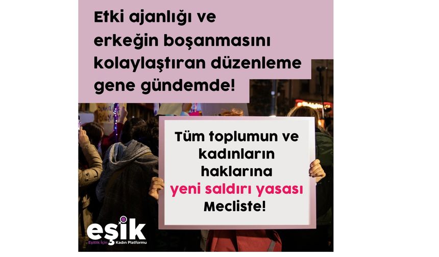 EŞİK: DİKKAT! Tüm toplumun ve kadınların haklarına yeni saldırı yasası mecliste!