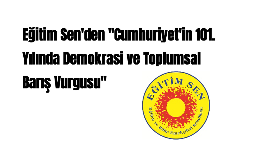 Eğitim Sen'den "Cumhuriyet'in 101. Yılında Demokrasi ve Toplumsal Barış Vurgusu"