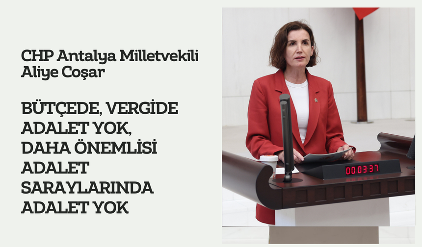 Aliye Çoşar, Bütçede, Vergide Adalet Yok, Daha Önemlisi Adalet Saraylarında Adalet Yok