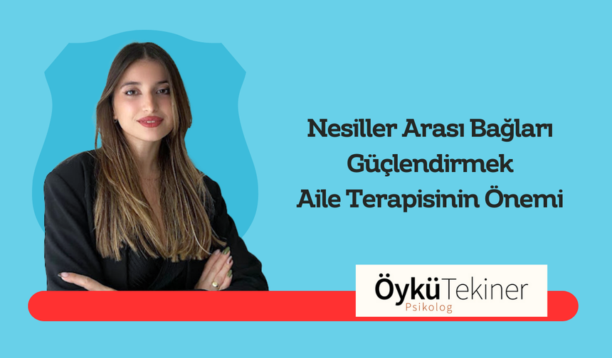 Nesiller Arası Bağları Güçlendirmek: Aile Terapisinin Önemi