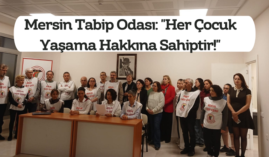 Mersin Tabip Odası: "Her Çocuk Yaşama Hakkına Sahiptir!"