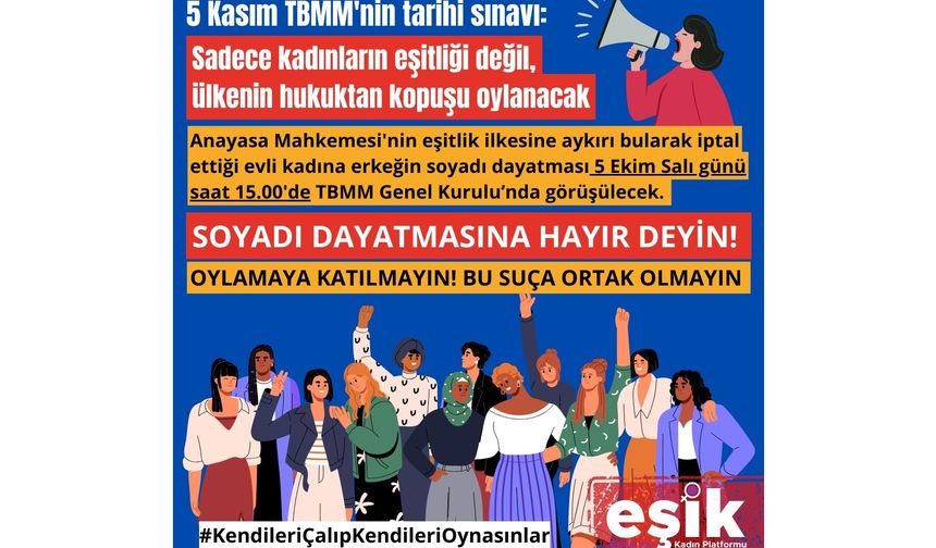 EŞİK: 5 Kasım TBMM'nin tarihi sınavı: Sadece kadınların eşitliği değil, ülkenin hukuktan kopuşu oylanacak