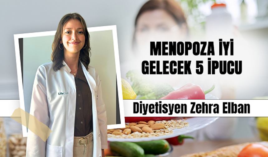 Diyetisyen Zehra Elban, MENOPOZA İYİ GELECEK 5 İPUCU