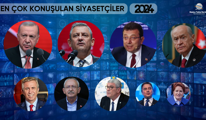 2024'ün En Çok Konuşulan Siyasetçileri Belli Oldu!