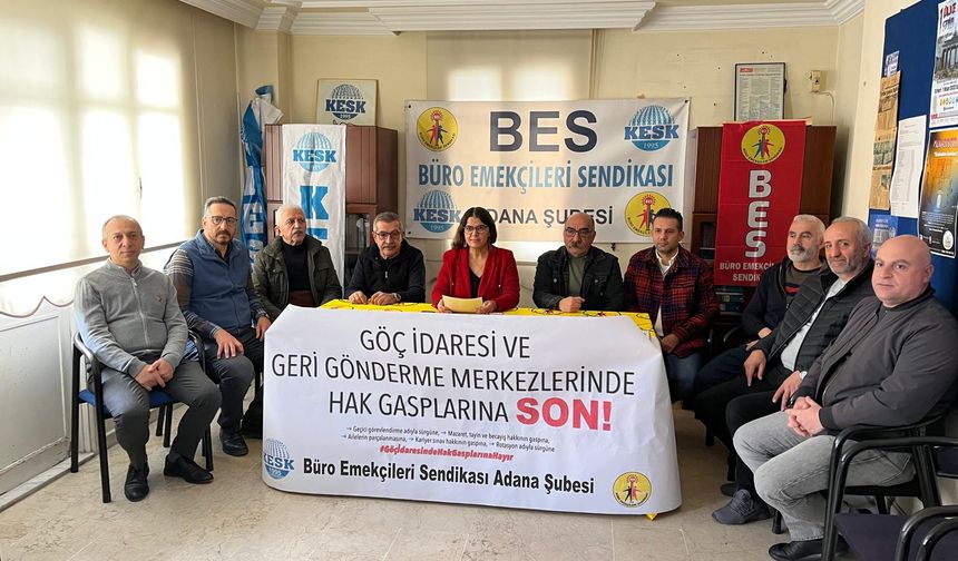 BES Adana Şube Başkanı Güney: “Göç İdaresi ve Geri Gönderme Merkezlerinde Hak Gasplarına Son!”