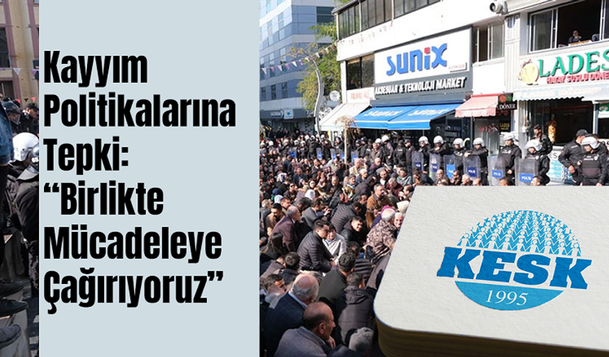 KESK’ten Kayyım Politikalarına Tepki: “Birlikte Mücadeleye Çağırıyoruz”