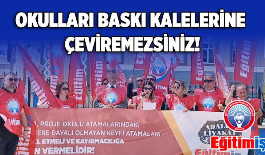 Eğitim İş, Okulları Baskı Kalelerine Çeviremezsiniz!