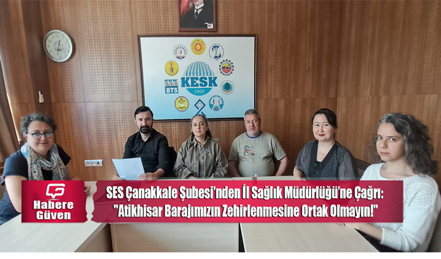 SES Çanakkale Şubesi'nden İl Sağlık Müdürlüğü’ne Çağrı: "Atikhisar Barajımızın Zehirlenmesine Ortak Olmayın!"