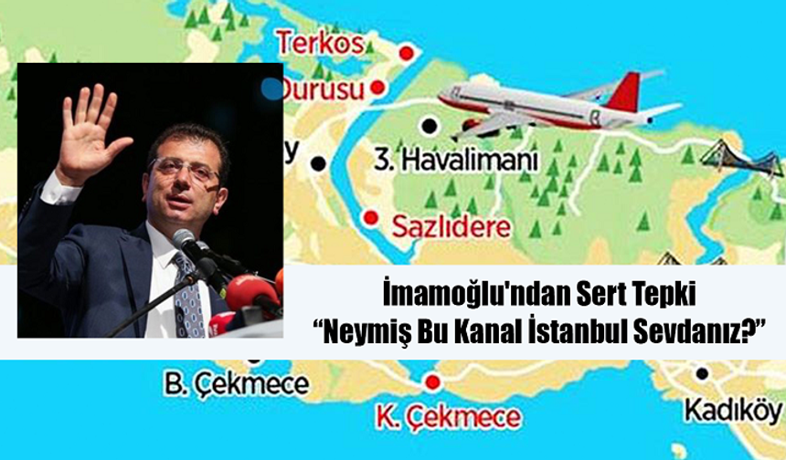 İmamoğlu'ndan Sert Tepki: “Neymiş Bu Kanal İstanbul Sevdanız?”