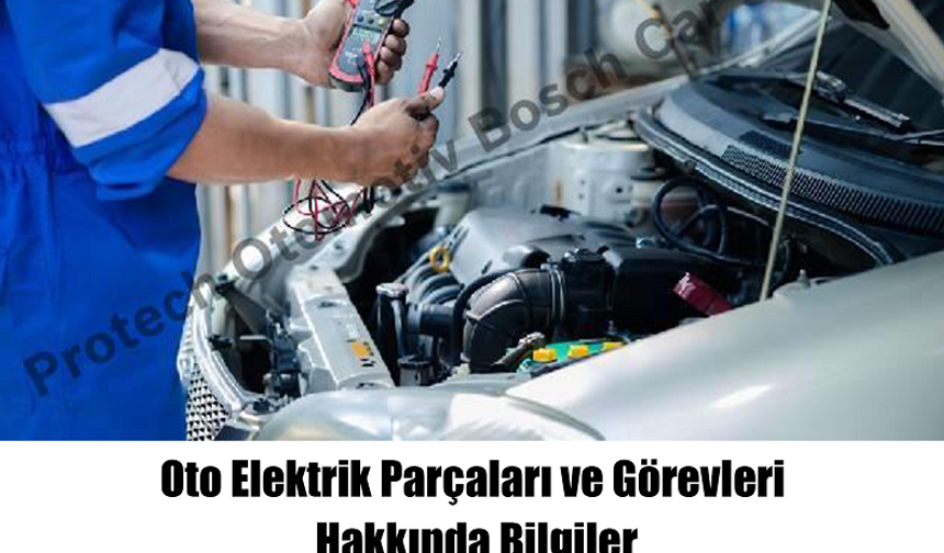 Oto Elektrik Parçaları ve Görevleri Hakkında Bilgiler