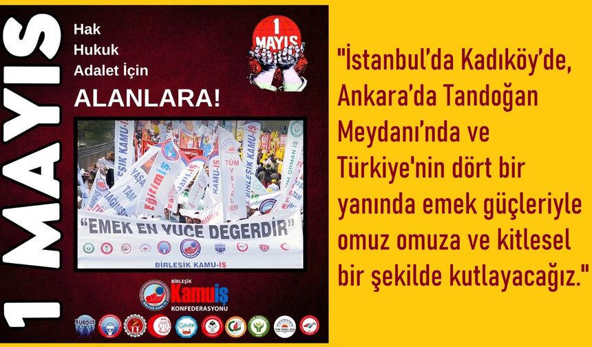 Birleşik Kamu-İş: 1 Mayıs’ta Emeğimize, Hukuka ve Adalete Sahip Çıkmak İçin Alanlardayız!