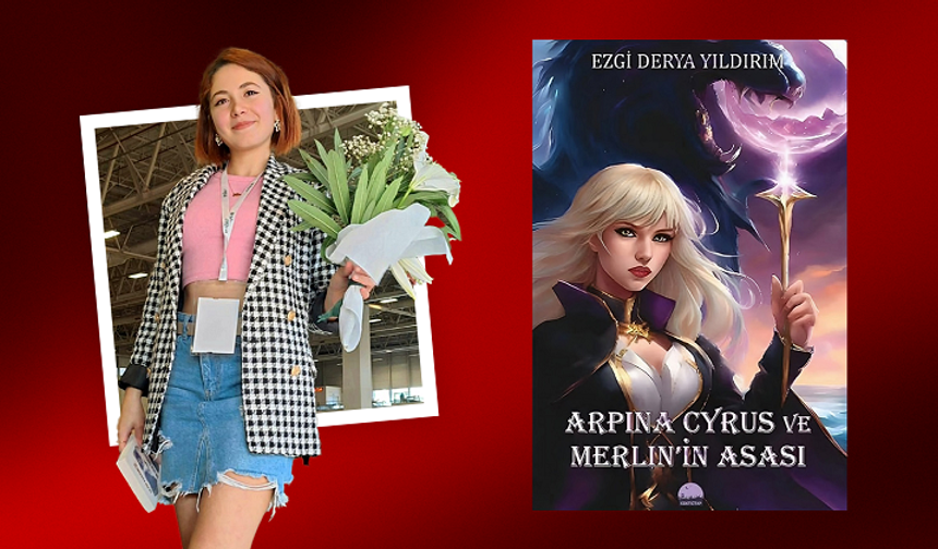 Fantastik Roman Severlere Yeni Bir Evren: Ezgi Derya Yıldırım’dan Arpına Cyrus ve Merlin’in Asası