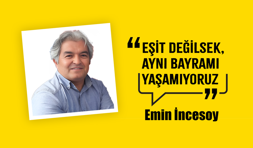 Eşit Değilsek, Aynı Bayramı Yaşamıyoruz