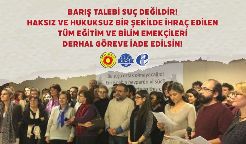 Eğitim Sen’den Sert Tepki: “Barış Talebi Suç Değildir! İhraç Edilen Tüm Emekçiler Göreve İade Edilmelidir”