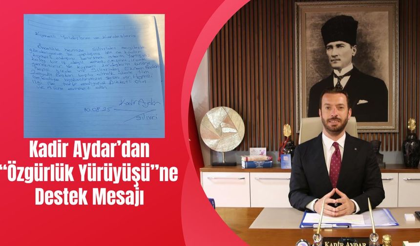Ceyhan Belediye Başkanı Kadir Aydar’dan “Özgürlük Yürüyüşü”ne Destek Mesajı