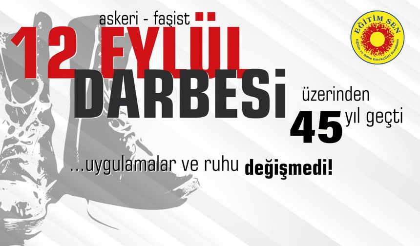 Eğitim Sen: “12 Eylül Zihniyeti Eğitim ve Yaşamın Her Alanında Devam Ediyor”