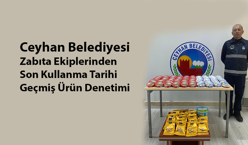Ceyhan Belediyesi Zabıta Ekiplerinden Son Kullanma Tarihi Geçmiş Ürün Denetimi