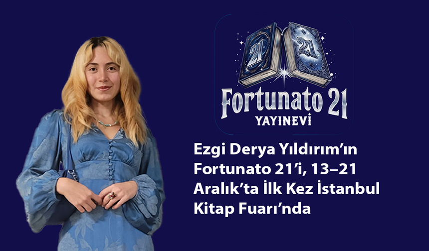 Ezgi Derya Yıldırım’ın Fortunato 21’i, 13–21 Aralık’ta İlk Kez İstanbul Kitap Fuarı’nda
