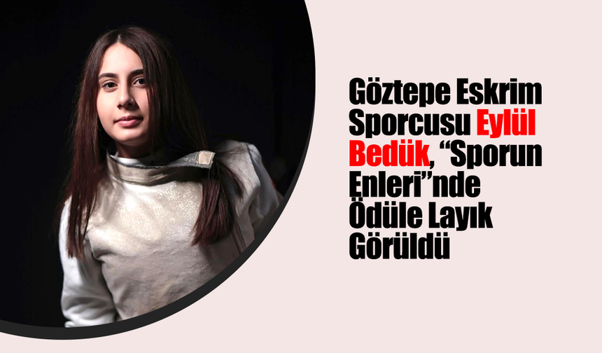 Göztepe Eskrim Sporcusu Eylül Bedük, “Sporun Enleri”nde Ödüle Layık Görüldü