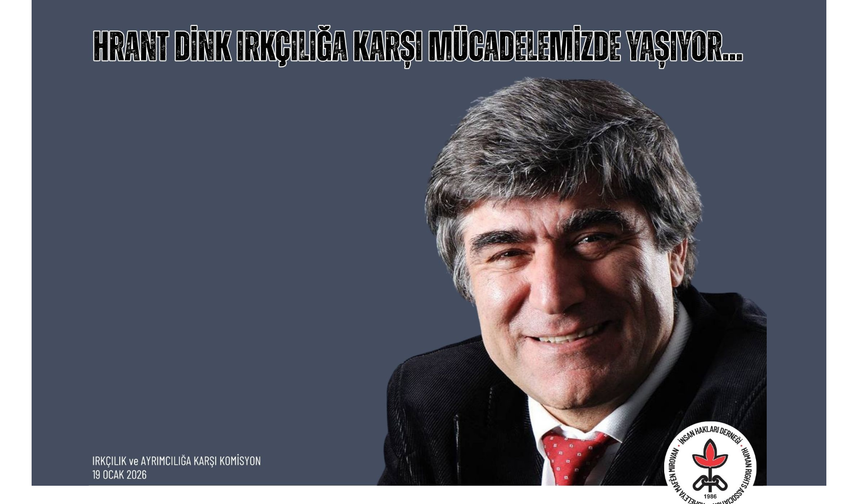 İHD: Hrant Dink 19. Yılında Irkçılığa Karşı Mücadelemizde Yaşıyor