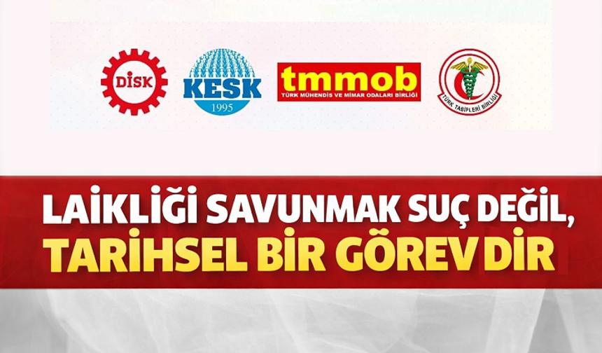 Emek ve Meslek Örgütlerinden Ortak Açıklama: “Laikliği Savunmak Suç Değil, Tarihsel Bir Görevdir”