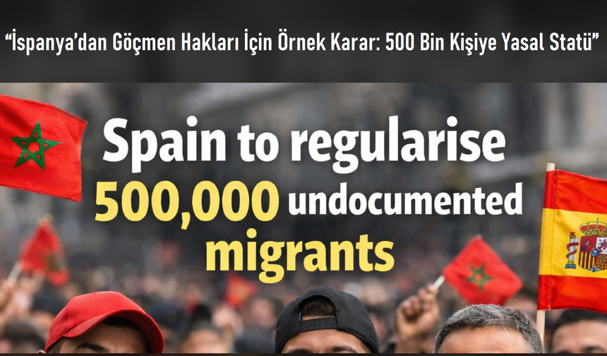 İspanya’nın 500 Bin Göçmeni Yasallaştırma Kararı Neden Örnek Bir Model?