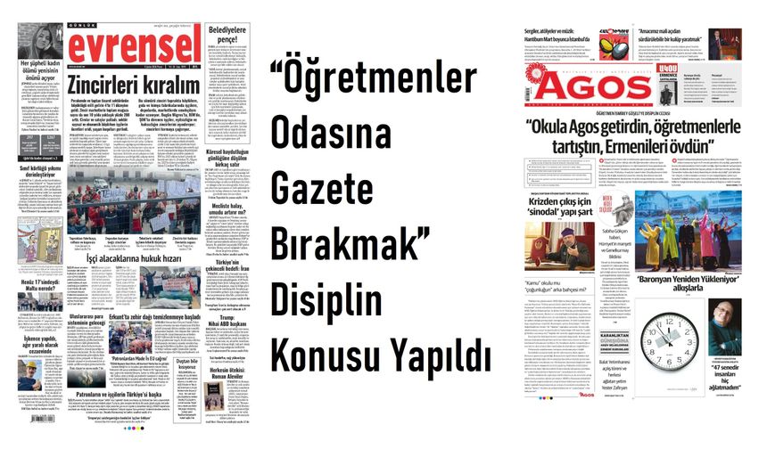 Agos ve Evrensel Gazetesi Okula Girdi, Disiplin Soruşturması Başladı: “Ermenileri ve Alevileri Övdü” İddiasıyla Ceza