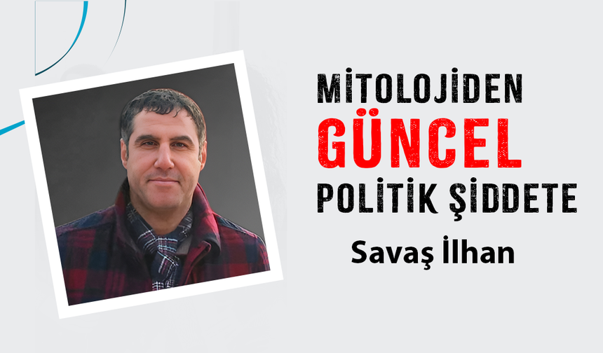 MİTOLOJİDEN GÜNCEL POLİTİK ŞİDDETE