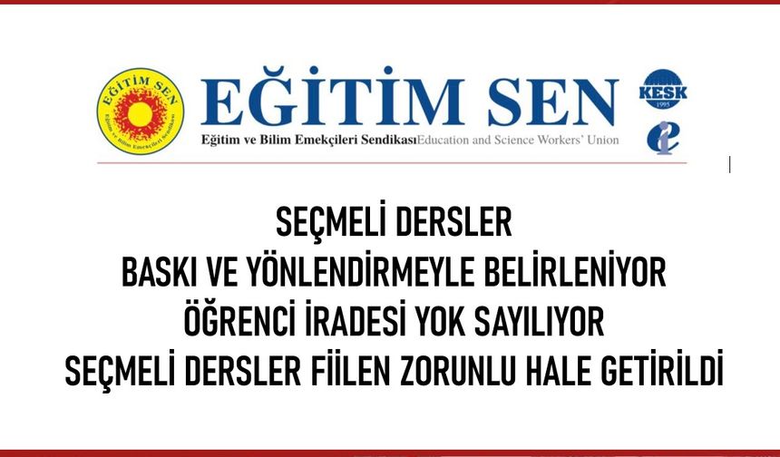 Eğitim Sen Uyardı: Seçmeli Dersler Baskı ve Yönlendirmeyle Belirleniyor