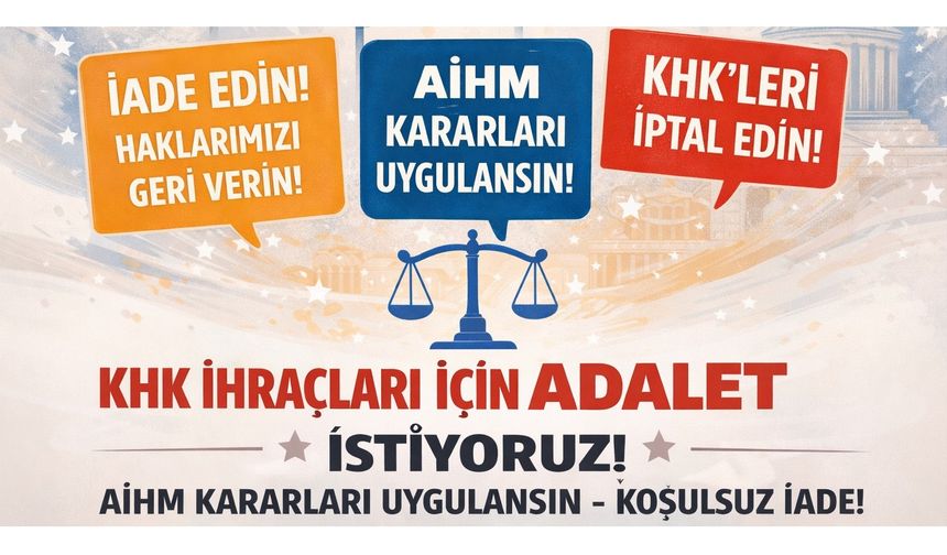 KHK İhraçları İçin Adalet Çağrısı: Emek ve Meslek Örgütlerinden AİHM Kararlarının Uygulanması ve Koşulsuz İade Talebi