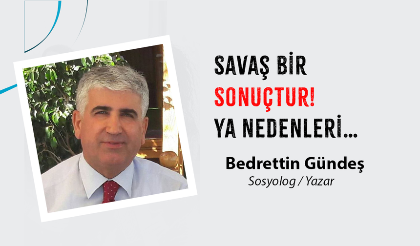 Savaş Bir Sonuçtur! Ya Nedenleri…