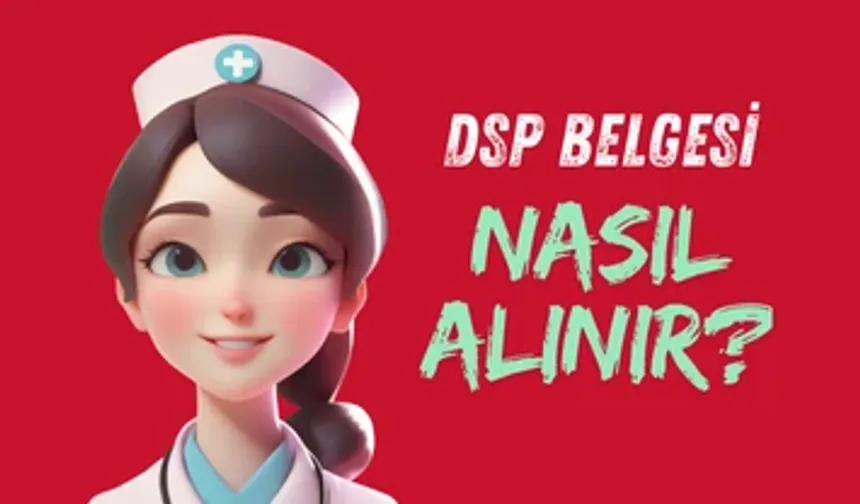 DSP Belgesi Nasıl Alınır?