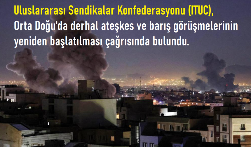 ITUC: “Savaş Asla İşçilerin Çıkarına Değil”