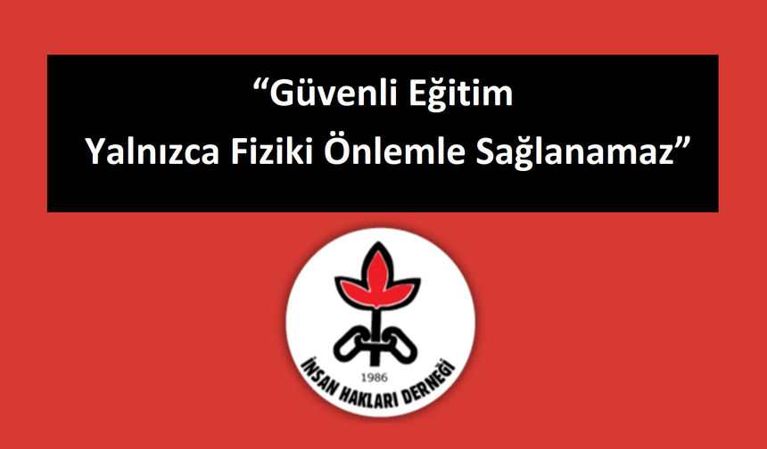 İHD: “Okulların Duvarlar ve Dikenli Tellerle Örülmesi Güvenli Eğitim Ortamı Yaratmaz”