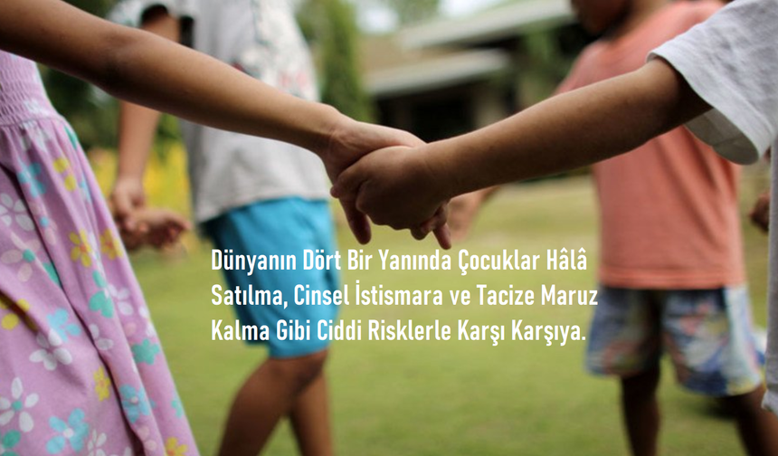 Çocukların Satışı ve İstismarı Küresel Ölçekte Hâlâ Büyük Tehdit