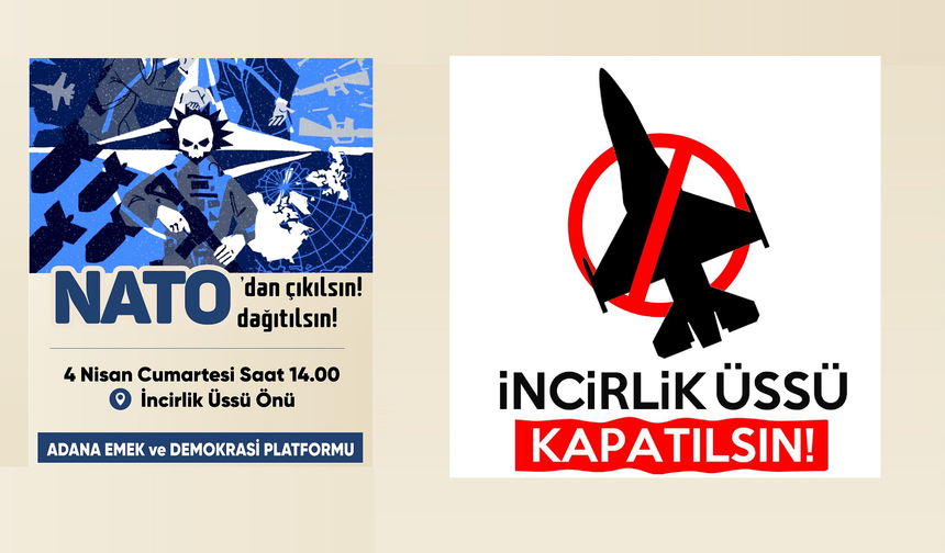 4 Nisan’da İncirlik Üssü Önünde Kitlesel Basın Açıklaması: “NATO’dan Çıkılsın, İncirlik Kapatılsın” Çağrısı