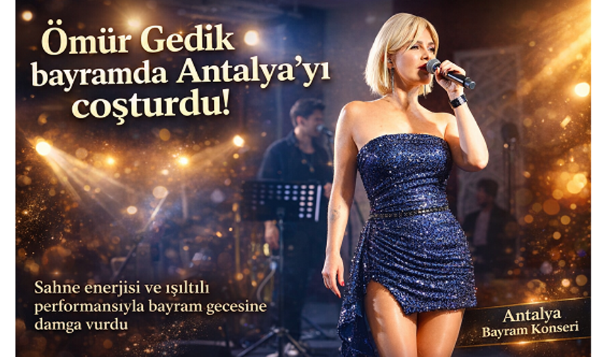 Ömür Gedik bayramda Antalya’yı coşturdu