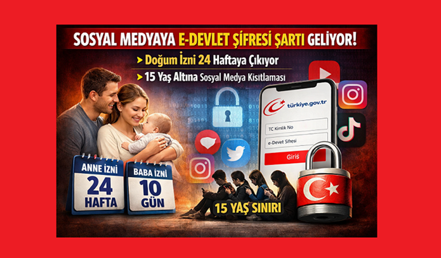 Sosyal Medyaya e-Devlet Şifresi Şartı Geliyor: Doğum İzni 24 Haftaya Çıkıyor, 15 Yaş Altına Kısıtlama
