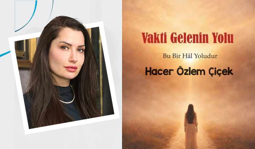 Hacer Özlem Çiçek’ten yeni kitap ‘Vakti Gelenin Yolu’