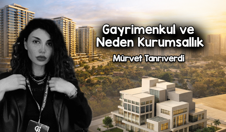 Gayrimenkul ve Neden Kurumsallık