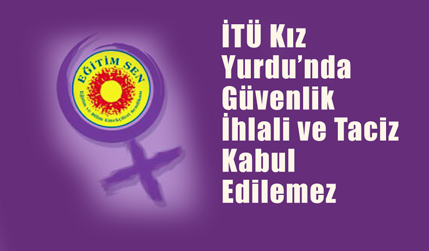 Eğitim Sen: İTÜ Kız Yurdu’nda Güvenlik İhlali ve Taciz Kabul Edilemez