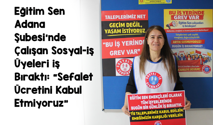 Eğitim Sen Adana Şube Çalışanı KHK'li Öğretmen İş Bıraktı: “Sefalet Ücretini Kabul Etmiyoruz”