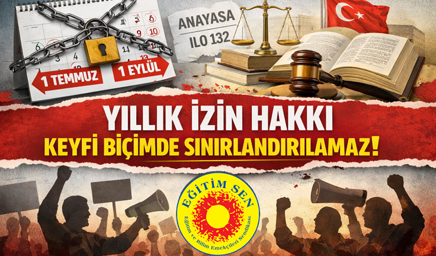 Eğitim Sen: “Yıllık izin hakkı keyfi biçimde sınırlandırılamaz”