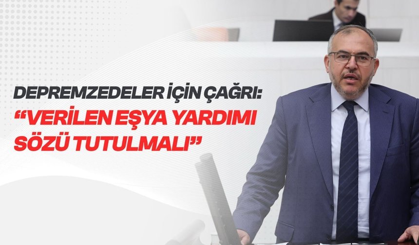 Çalışkan’dan Depremzedeler İçin Çağrı: “Verilen Eşya Yardımı Sözü Tutulmalı”