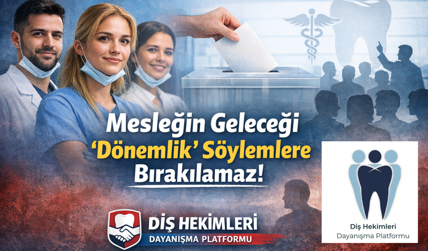 Genç Diş Hekimlerinden Seçim Öncesi Net Mesaj: “Mesleğin Geleceği Dönemlik Söylemlere Bırakılamaz”
